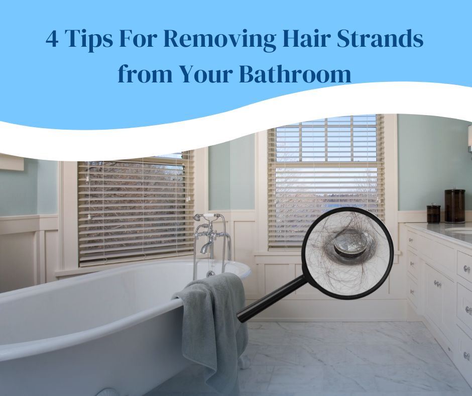 4 Tips For Removing Hair Strands from Your Bathroom